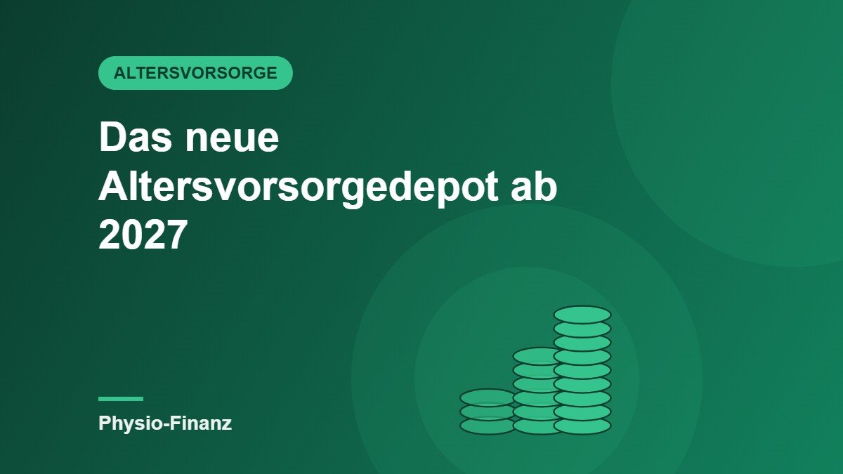 Das neue Altersvorsorgedepot ab 2027: Was Physiotherapeuten jetzt wissen müssen