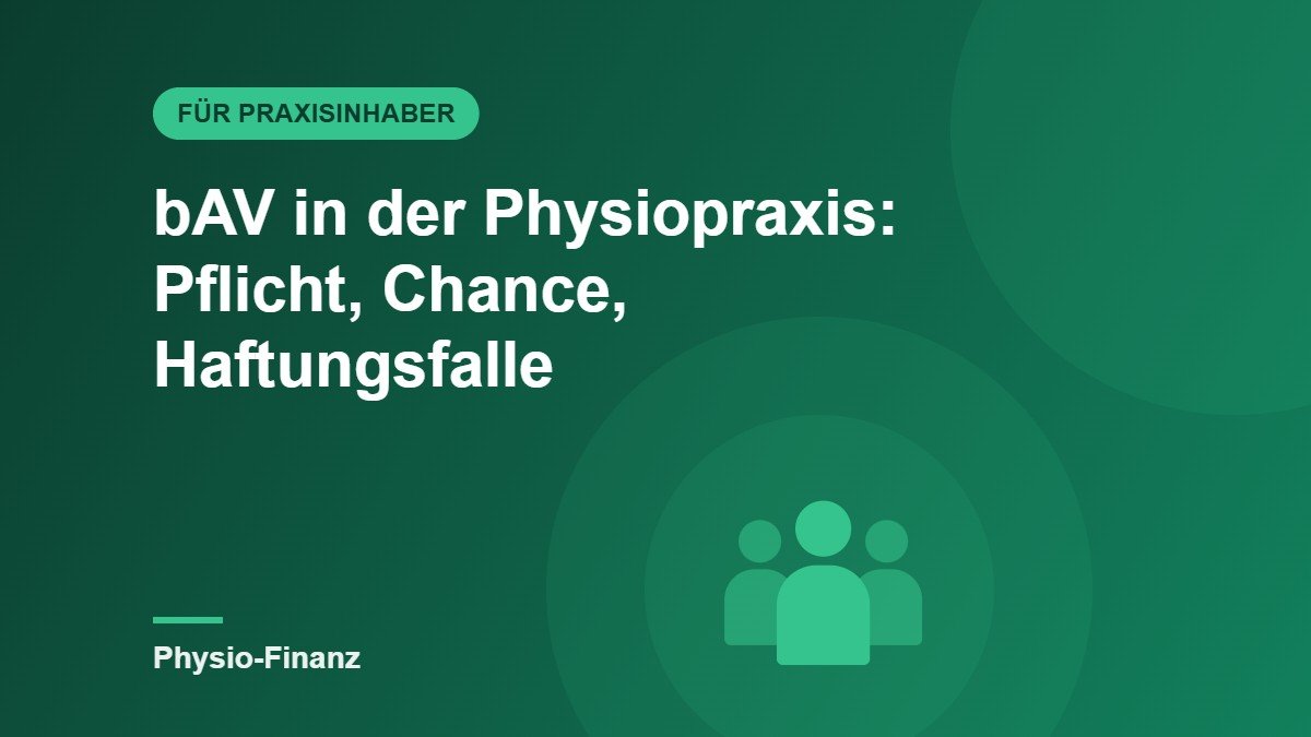 bAV in der Physiopraxis: Pflicht, Chance und Haftungsfalle zugleich