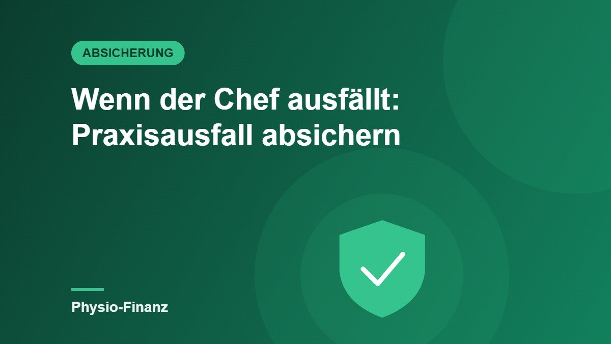 Wenn der Chef ausfällt: Inhaberausfall und Praxisausfall absichern
