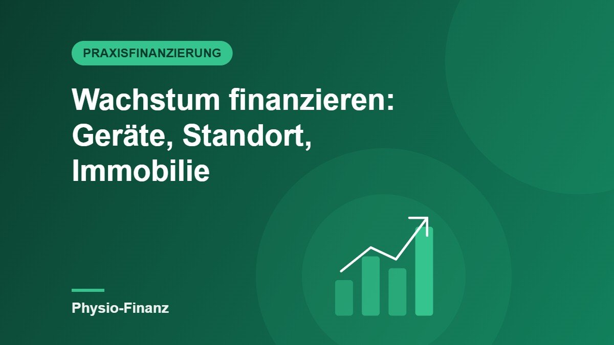 Wachstum finanzieren: Geräte, zweiter Standort, eigene Praxisimmobilie