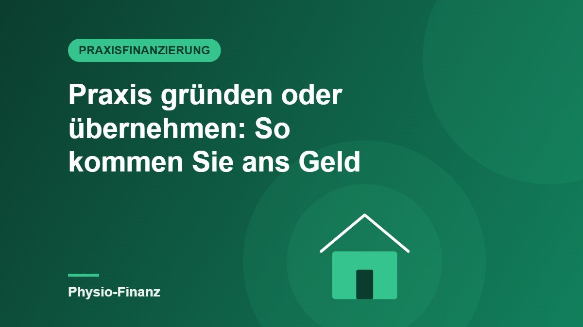 Praxisfinanzierung: Gründen oder übernehmen – so kommen Sie an das Geld