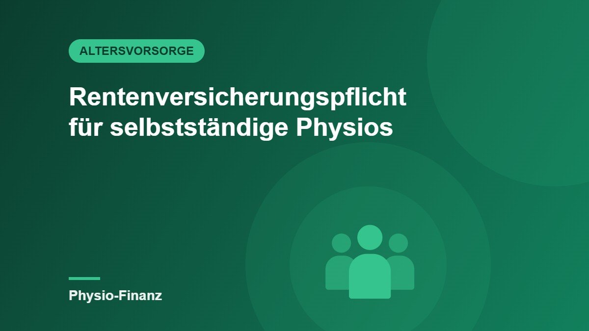 Rentenversicherungspflicht für selbstständige Physiotherapeuten: Die teure Überraschung